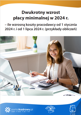 Dwukrotny wzrost płacy minimalnej w 2024 r. – ile wzrosną koszty pracodawcy od 1 stycznia 2024 r. i od 1 lipca 2024 r. (przykłady obliczeń)