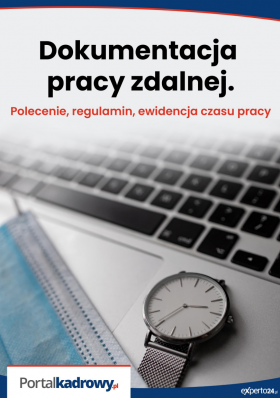 Ebook: Dokumentacja pracy zdalnej. Polecenie, regulamin, ewidencja czasu pracy