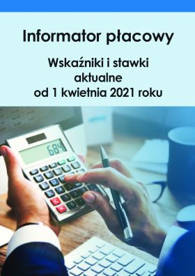 Wskaźniki i stawki aktualne od 1 kwietnia 2021 r.