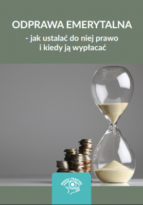 Odprawa emerytalna – jak ustalać do niej prawo i kiedy ją wypłacać