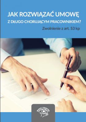 Jak rozwiązać umowę z długo chorującym pracownikiem? Zwolnienie z art. 53 kp