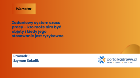 Zadaniowy system czasu pracy – kto może nim być objęty i kiedy jego stosowanie jest ryzykowne