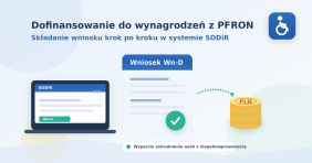 Dofinansowanie do wynagrodzeń z PFRON – jak złożyć wniosek w systemie SODiR krok po kroku
