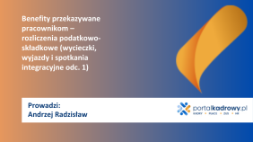 Benefity przekazywane pracownikom – rozliczenia podatkowo-składkowe (wycieczki, wyjazdy i spotkania integracyjne odc. 1)