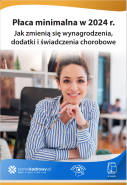 E-BOOK: Płaca minimalna w 2024 r. Jak zmienią się wynagrodzenia, dodatki i świadczenia chorobowe