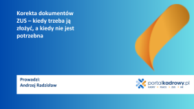 Korekta dokumentów ZUS – kiedy trzeba ją złożyć, a kiedy nie jest potrzebna