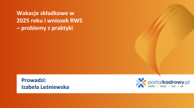 Wakacje składkowe w 2025 roku i wniosek RWS – problemy z praktyki