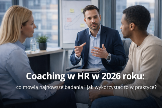 Coaching w HR w 2026 roku: co mówią najnowsze badania i jak wykorzystać to w praktyce?