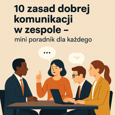 10 zasad dobrej komunikacji w zespole – mini poradnik dla każdego