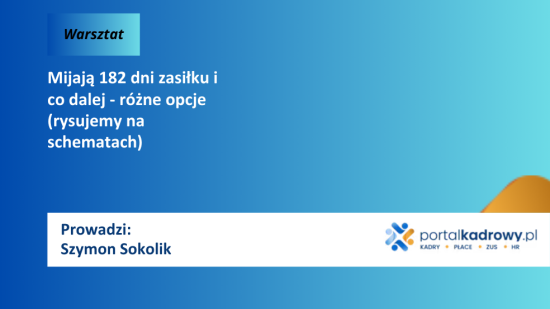Mijają 182 dni zasiłku i co dalej - różne opcje (rysujemy na schematach)