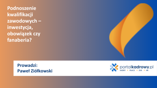 Podnoszenie kwalifikacji zawodowych – inwestycja, obowiązek czy fanaberia?