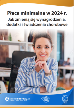 Płaca minimalna w 2024 r. Jak zmienią się wynagrodzenia, dodatki i świadczenia chorobowe