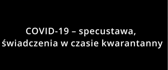 COVID-19 – specustawa i świadczenia w czasie kwarantanny