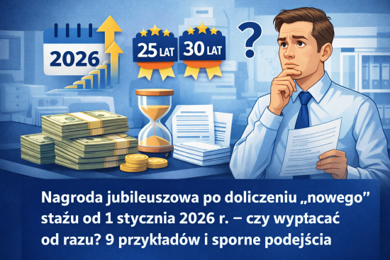 Nagroda jubileuszowa a staż pracy. Czy po doliczeniu „nowego” stażu od 1 stycznia 2026 r. pracownik nabędzie prawo do nagrody jubileuszowej?