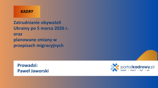 Zatrudnianie obywateli Ukrainy po 5 marca 2026 r. – co się zmienia, co zostaje i na co HR musi uważać?