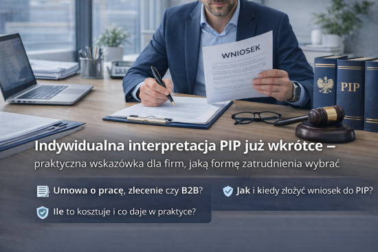 Indywidualna interpretacja PIP już wkrótce – praktyczna wskazówka dla firm, jaką formę zatrudnienia wybrać